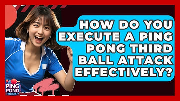 How Do You Execute A Ping Pong Third Ball Attack Effectively? - Ping Pong Prodigy