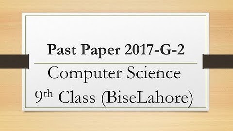 Past paper computer science 9th class 2017 G-2| 9th class computer past papers lahore board