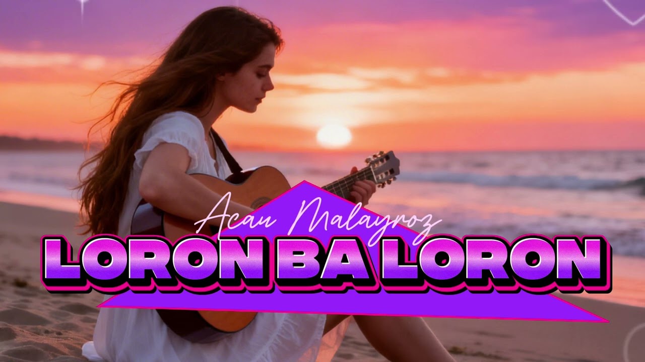 LAGU SLOW - LORON BA LORON (Acau Malayroz) - COVER