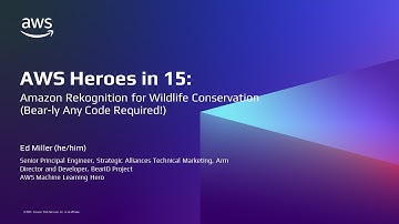 AWS ML Heroes in 15: Amazon Rekognition for Wildlife Conservation-AWS Machine Learning in 15
