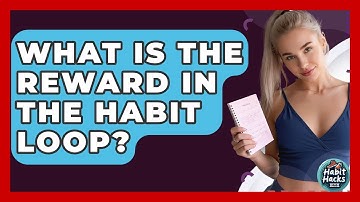 What Is The Reward In The Habit Loop? - Habit Hacks Hub