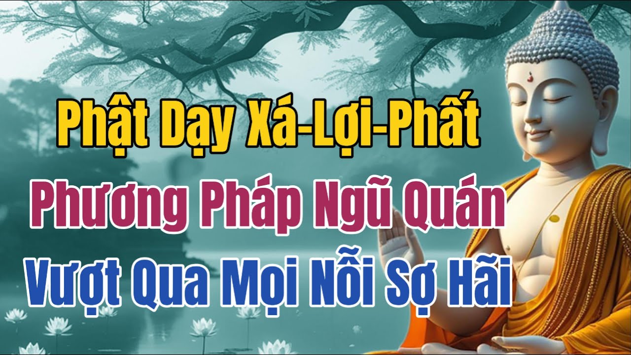 Đức Phật dạy Xá Lợi Phất Phương Pháp Ngũ Quán - vượt qua mọi nỗi Sợ Hãi