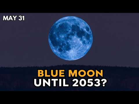Blue Moon May 31, 2026: This Rare Moon Won't Return Until 2053