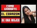 3 SECRETOS Para Ganarte El Corazón De Una MUJER PARA SIEMPRE | ¿VALA LA PENA?