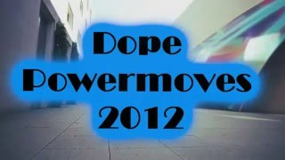 Dope Powermoves 2012 HD