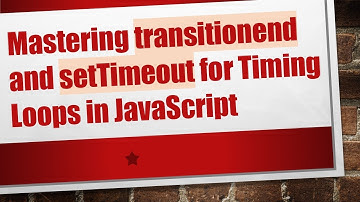 Mastering transitionend and setTimeout for Timing Loops in JavaScript