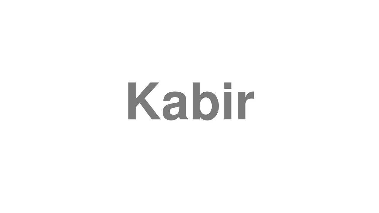 How to Pronounce "Kabir"