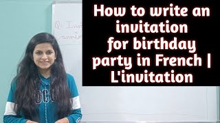 How to write an invitation for Birthday party in French | L'invitation