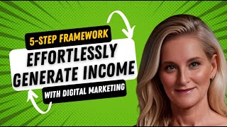 5-Step Framework to Effortlessly Generate Income with Digital Marketing- Replay