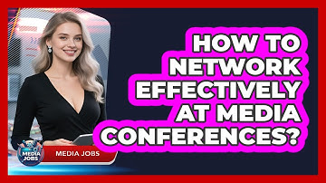 How To Network Effectively At Media Conferences?