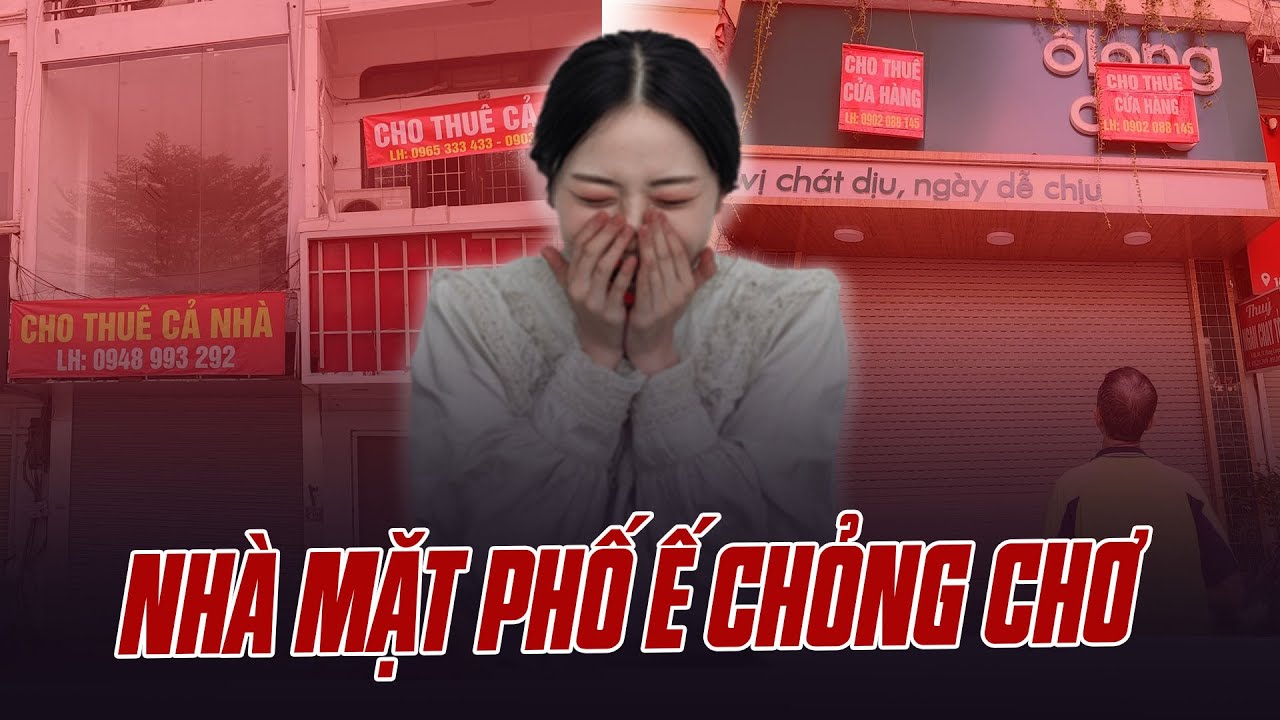 NHÀ MẶT PHỐ Ở HÀ NỘI Ế CHỎNG CHƠ VÌ CHẲNG AI THUÊ: HẾT RỒI CÁI THỜI NGỒI MÁT ĂN BÁT VÀNG