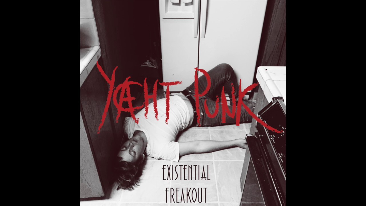 Watch Yacht Punk - Existential Freakout on YouTube Watch Yacht Punk - Existential Freakout on YouTube