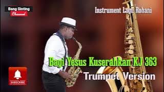 Bagi Yesus Kuserahkan - KJ 363 [Trumpet Version]