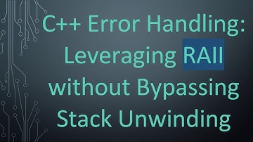 C++ Error Handling: Leveraging RAII without Bypassing Stack Unwinding