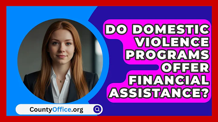 Do Domestic Violence Programs Offer Financial Assistance? - CountyOffice.org