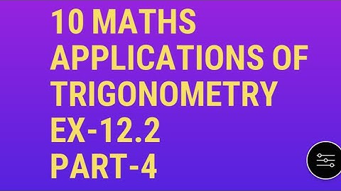 10 maths applications of trigonometry Ex- 12.2  part -4
