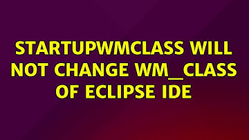Ubuntu: StartupWMClass will not change WM_Class of Eclipse IDE (3 Solutions!!)