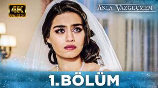 Asla Vazgeçmem 1. Bölüm | 4K