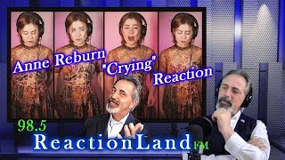 Anne Reburn   &quot;Crying&quot; 1st. Time Reaction