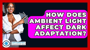 How Does Ambient Light Affect Dark Adaptation? - Optometry Knowledge Base