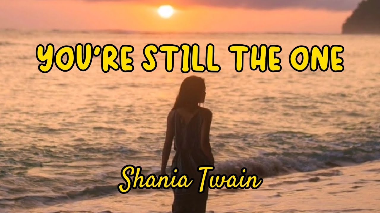You're Still The One (Lyrics) - Shania Twain You're Still The One (Lyrics) - Shania Twain