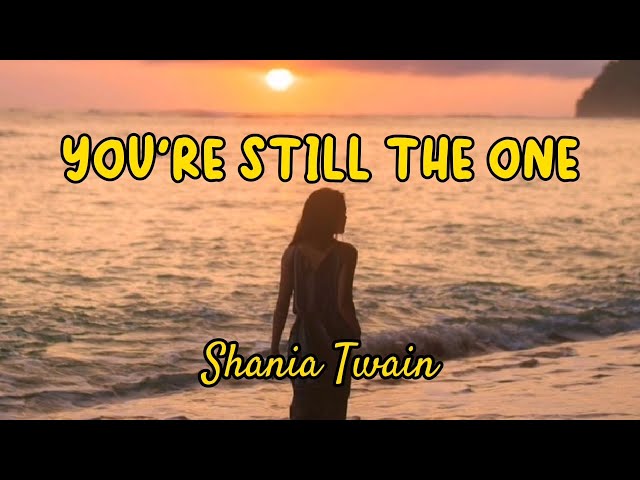 You're Still The One (Lyrics) - Shania Twain class=