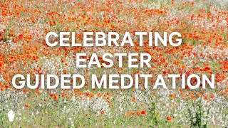 Celebrating Easter | Guided Christian Meditation Easter Meditation
