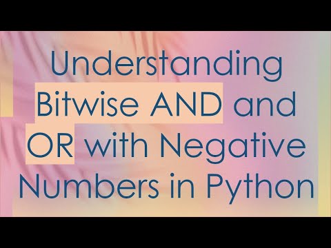 Understanding Bitwise AND and OR with Negative Numbers in Python