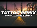 Rauw Alejandro & Camilo - Tattoo Remix (Letra)