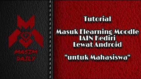 TUTORIAL MOODLE Masuk Elearning IAIN Kediri Di HP Android /Smartphone untuk Mahasiswa [MASIM DAILY]