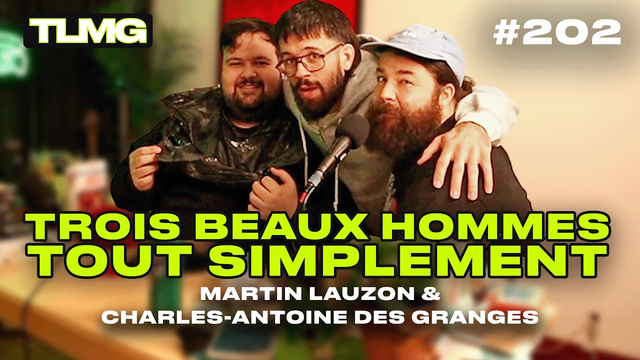 TLMG Ep 202 : MARTIN LAUZON & CHARLES-ANTOINE DES GRANGES ( TROIS BEAUX HOMMES TOUT SIMPLEMENT )