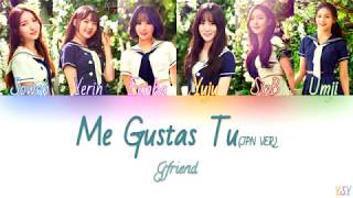 GFRIEND (여자친구) - Me Gustas Tu (今日から私たちは ) (JPN ver.) [Kanji/Rom/Eng Lyrics]