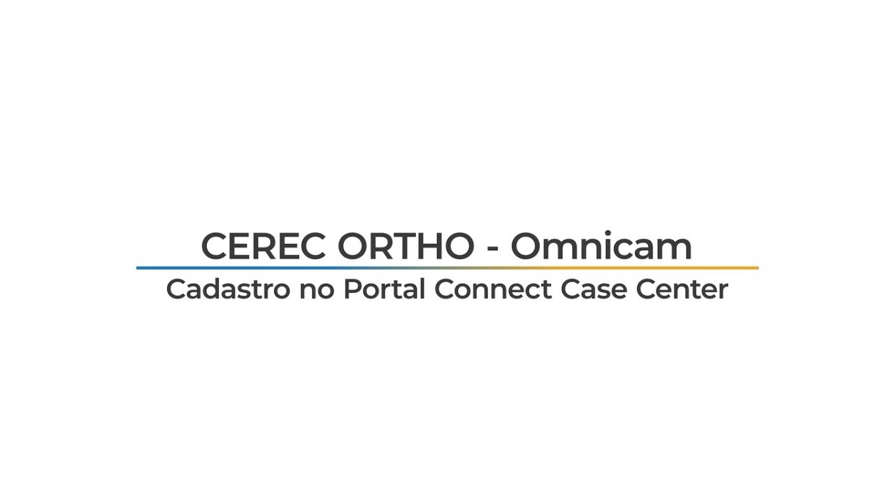 CEREC ORTHO | Omnicam | Cadastro no Portal Connect Case Center