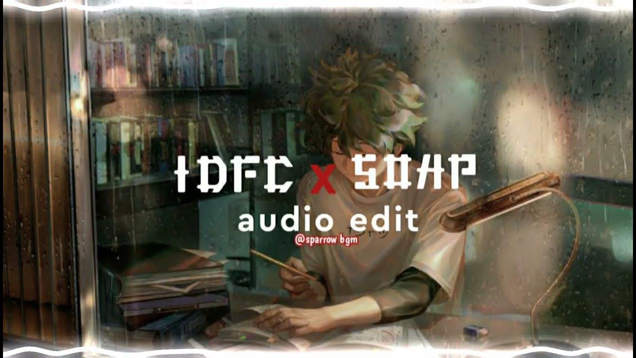 IDFC x Soap (edit audio) YouTube