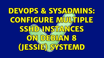 DevOps & SysAdmins: configure multiple sshd instances on debian 8 (jessie) systemd