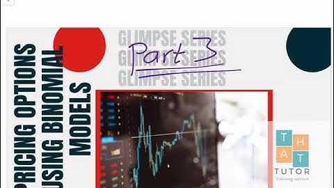 Glimpse: Pricing Option using Binomial Models *PART 3*: Value of European Call Options