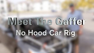 Meet The Gaffer #26: No Hood Car Rig