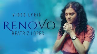 Video thumbnail of "Beatriz Lopes - Renovo - com letra"