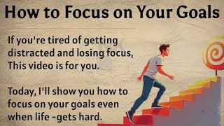 How to Focus On Your Goals || Learn English Through Motivational Lesson 🔥 || Graded Reader ✅️