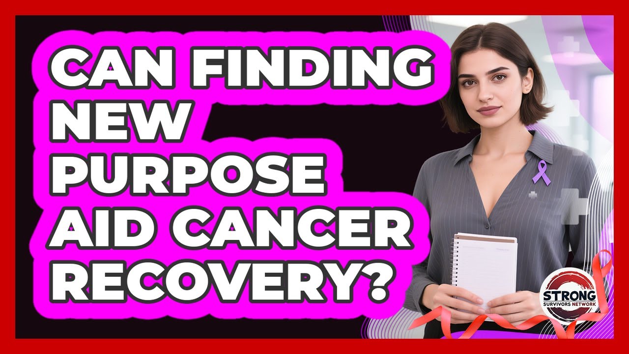 Can Finding New Purpose Aid Cancer Recovery?