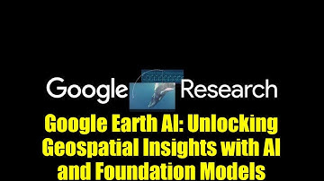 Google Earth AI: Unlocking Geospatial Insights with AI and Foundation Models