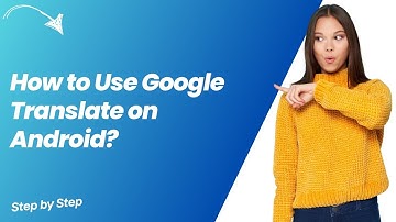 How to Use Google Translate on Android ? - Step by Step