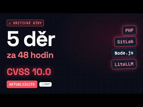5 kritických děr za 48 hodin: PHP, GitLab, Node.js a napadený LiteLLM