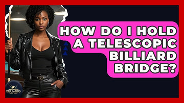 How Do I Hold A Telescopic Billiard Bridge? - Billiards Hustlers