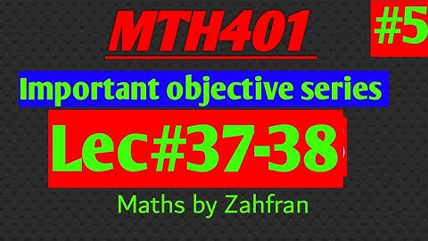 MTH401 :Important objective series ||lec#37-38||Maths by Zahfran