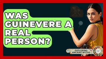 Was Guinevere A Real Person? - Exploring Ancient Myths