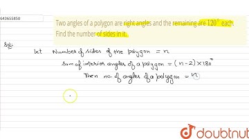 Two angles of a polygon are right angles and the remaining are 120^@ each. Find the number of si...