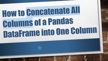 How to Concatenate All Columns of a Pandas DataFrame into One Column