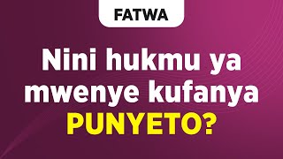 FATWA | Nini hukmu ya mwenye kufanya PUNYETO?