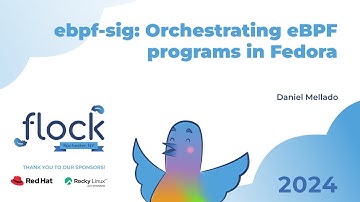 Flock 2024   ebpf sig: Orchestrating eBPF programs in Fedora